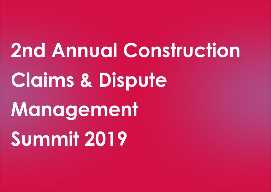 2nd Annual Construction Claims & Dispute Management Summit 2019
