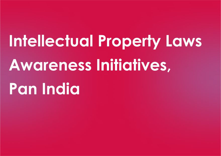 Intellectual Property Laws Awareness Initiatives, Pan India